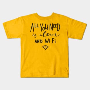 All You Need Is Love And WiFi - Cute Funny Humor Quote Kids T-Shirt